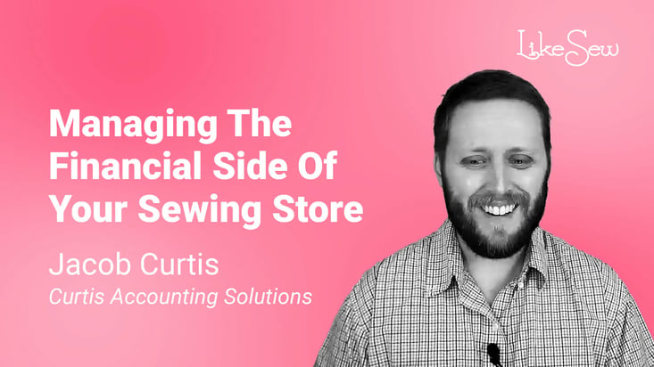 Managing The Financial Side Of Your Sewing Store with Jacob Curtis